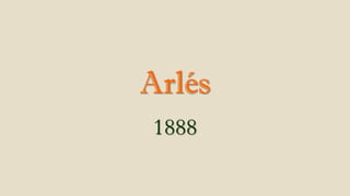 Arlés
1888
 