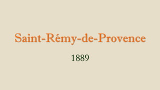 Saint-Rémy-de-Provence
1889
 