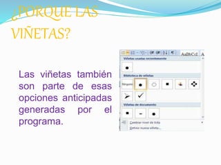 ¿PORQUE LAS 
VIÑETAS? 
Las viñetas también 
son parte de esas 
opciones anticipadas 
generadas por el 
programa. 
 