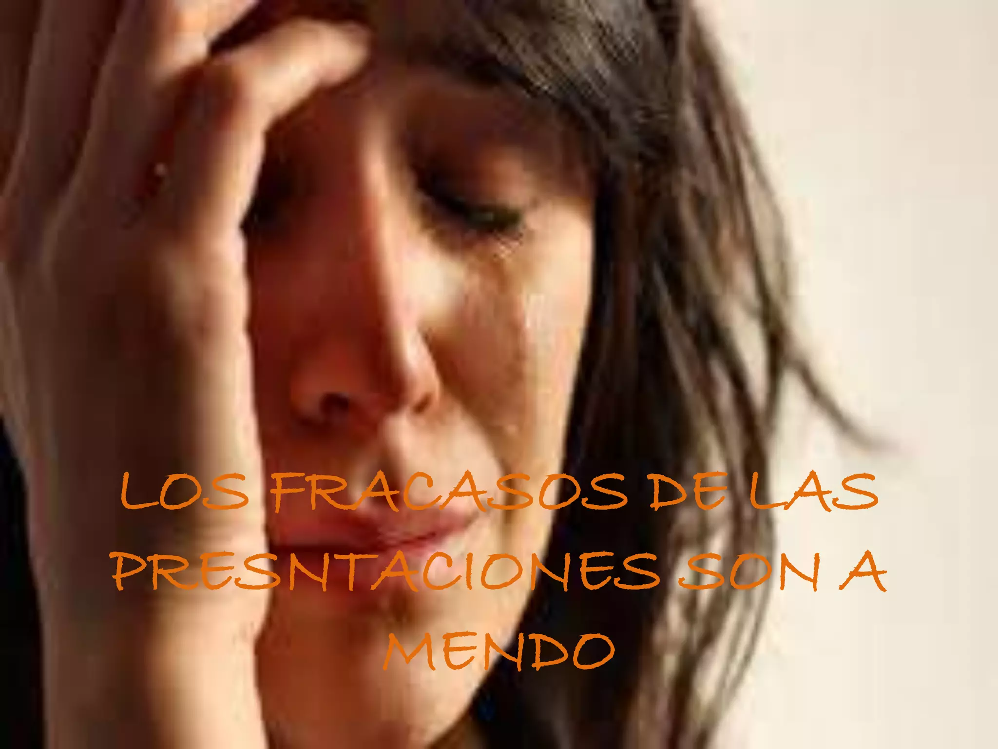 LOS FRACASOS DE LAS
PRESNTACIONES SON A
MENDO
