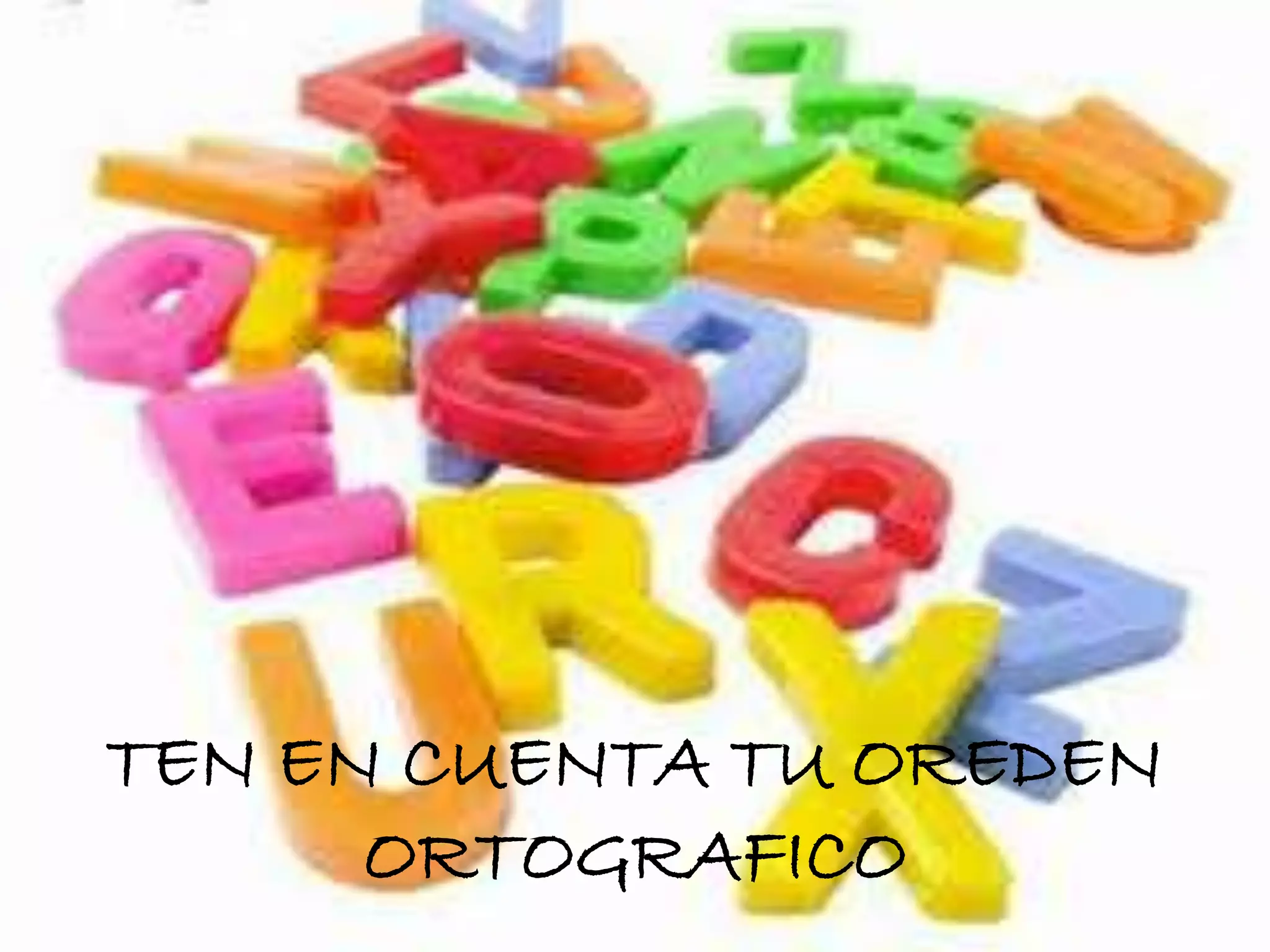 TEN EN CUENTA TU OREDEN
ORTOGRAFICO