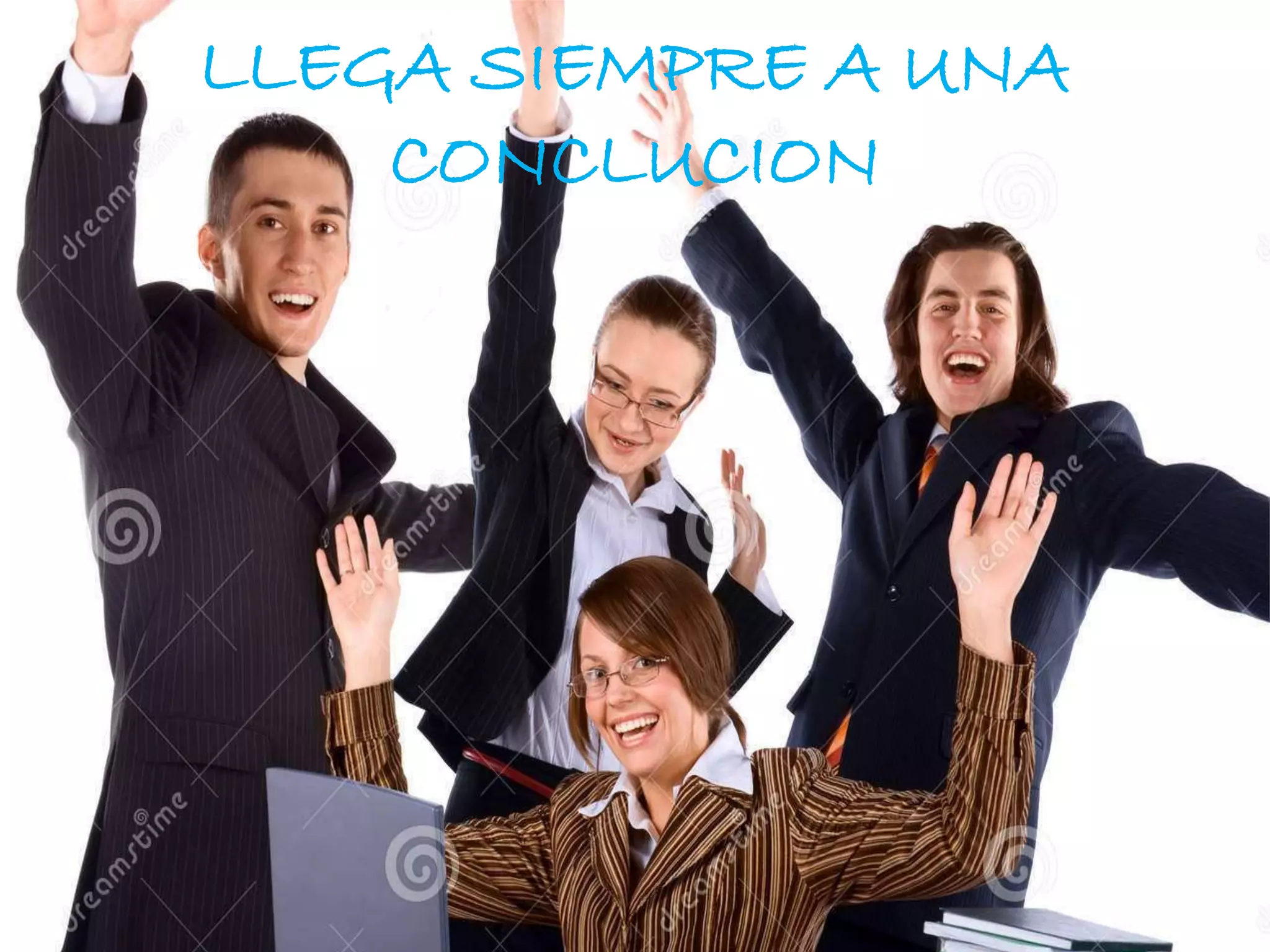 LLEGA SIEMPRE A UNA
CONCLUCION