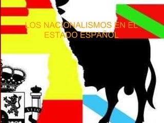 LOS NACIONALISMOS EN EL ESTADO ESPAÑOL 