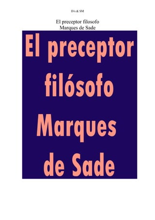D/s & SM
El preceptor filosofo
Marques de Sade
 