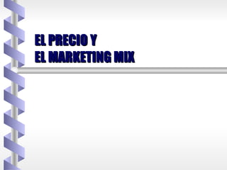 EL PRECIO Y  EL MARKETING MIX 