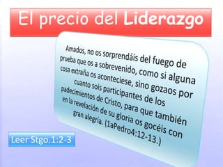 El precio del Liderazgo
Leer Stgo.1:2-3
 
