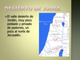  El
   valle desierto de
 Jordán, muy poco
 poblado y privado
 de pastoreo, un
 poco al norte de
 Jerusalén.
 