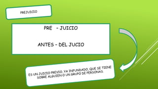 PRE – JUICIO
ANTES – DEL JUCIO
 