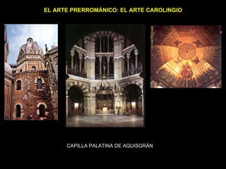 EL ARTE PRERROMÁNICO: EL ARTE CAROLINGIO CAPILLA PALATINA DE AQUISGRÁN 