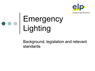 Emergency Lighting Background, legislation and relevant standards 