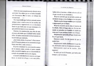 S P E N C E R J O H N S O N
Debió de estarcompletamente absorto en su
actividad. Era obvio que no se había distraído
con frecuencia. Por lo tanto, su trabajo era
excepcional.
Era improbable que hubiera pensado en un
antiguo amor o en la cena de esa noche; sus
pensamientos seguramente no se desviaron
hacia lo que haría una vez que terminara o lo
que preferiría hacer en ese momento.
Gracias a la construcción, una obra de arte,
el joven adivinaba que el albañil había tenido
éxito. Se había concentrado exclusivamente en
la actividad que realizaba.
¿Qué había dicho el anciano? «Para encon-
trarEl Presentepiensa en los momentos en que
fuiste más feliz y más exitoso.»
El joven rememoró la conversación acerca
de la manera como cortaba el pasto cuando
niño; recordó lo mucho que se concentraba en
cortarlo sin permitir distracción alguna.
«Cuando estástotalmente inmerso enlo que
haces, tu mente no divaga y eres másfeliz»,
•38-
L A H I S T O R I A D E L P R E S E N T E
había dicho el anciano. «Estásabsorto sóloen
lo que sucede en esemomento.»
El joven advirtió que no se había sentido así
enmuchotiempo,nieneltrabajo ni enotraparte.
Pasabamuchotiempomolestopor el pasado
o preocupado por el futuro.
Eljoven recorrió con la vista el interior de
la cabana. Miró el fuego otra vez. En ese mo-
mento nopensaba en el pasado ni estaba an-
sioso por lo que pudiera ocurrir en el futuro.
Simplemente apreciaba el lugar donde esta-
ba y lo que hacía.
Entonces sonrió. Se dio cuenta de que se
sentía bien.
Simplemente estaba disfrutando lo que ha-
cía; disfrutaba estar en el momento presente.
Súbitamente cayó en la cuenta. ¡Por
supuesto!
Ya sabía qué era El Presente, qué había sido
siempre y qué era ahora:
•39-
 