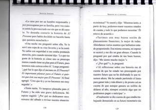 S I ' I N I I . K J O H N S O N
«Lo a m o p o r ser u n h o m b r e responsable y
p o r preocuparse p o r su f a m i l i a , pero v e o cuán-
to estrés le p r o v o c a t odo eso sin que se dé cuen-
ta. Y o d e s e a b a c o n t a r l e l a h i s t o r i a d e El
Presentero había decidido n o hacerlo hasta
que quisiera escucharla.»
«Una noche m e preguntó sobre ella. Y o l e
serví u n a copa de su v i n o favorito y se la conté.
N o sabía c o n seguridad si m e estaba prestando
atención, pero cuando terminé dijo: ' L o que m e
gusta de l a historia es cómo u n o se preocupa
m e n o s cuando tiene u n p l a n para e l Futuro, pues
tenemos más certeza sobre él.' L u e g o preguntó:
'¿qué fue l o que dijo e l anciano en ElPresente!
Es importante planear para el Futuro si quie-
res que éstesea mejor queElPresente.' A l final
agregó: ' C r e o que tú y y o n o hacemos eso m u y
seguido'.»
«Tenía razón. Y o t a m p o c o planeaba para e l
F u t u r o y h a sido u n a g r a v e deficiencia. M i
esposo sugirió: '¿Por qué n o dedicamos unos
m i n u t o s del sábado a revisar nuestra situación
•128-
DESPUÉS DE LA HISTORIA
económica?'Yo asentí y dije: ' M i e n t r a s tanto, a
partir de h o y , podemos reunir nuestros estados
de cuenta y todo l o que p o d a m o s necesitar.' Él
estuvo de acuerdo.»
«Tuvimos u n a m u y b u e n a sesión d e
p l a n e a m i e n t o financiero; l a m e j o r de todas.
A b o r d a m o s v a r i o s asuntos que habíamos esta-
do posponiendo. E s a m i s m a semana, m i esposo
se acercó y m e d i o u n gran abrazo. C u a n d o l e
pregunté p o r qué estaba d e t a n b u e n h u m o r ,
dijo: ' M e siento m u c h o mejor.'»
«'¿Por qué?'», le pregunté.
«'Al r e f l e x i o n a r sobre esa h i s t o r i a m e d i
cuenta d e que h e estado t a n preocupado p o r
nuestro futuro que n o h e disfrutado l o que te-
n e m o s ahora. M e he estado partiendo e l l o m o
para ganar más y más d i n e r o y de p r o n t o caí e n
cuenta d e q u e a u n q u e ganara u n millón d e
dólares a l año, siempre existiría algo que n o
podríamos pagar o anticipar'.»
«Finalmente se d i o cuenta de que estaba tra-
bajando demasiado e n su f u t u r o m o n e t a r i o s i n
•129-
 