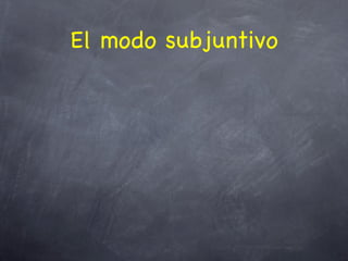 El modo subjuntivo
 