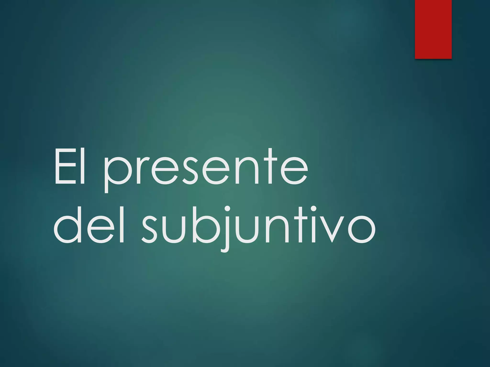 El presente del subjuntivo | PPT