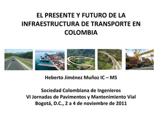 El presente y futuro de  infraestructura transporte en colombia final