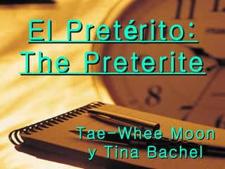 El Pret é rito: The Preterite Tae-Whee Moon y Tina Bachel 
