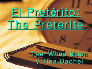 El Pret é rito: The Preterite Tae-Whee Moon y Tina Bachel 