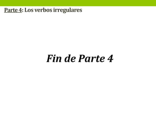 Parte 4: Los verbos irregulares

Fin de Parte 4

 