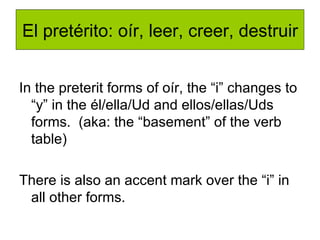 El pretérito: oír, leer, creer, destruir ,[object Object],[object Object]