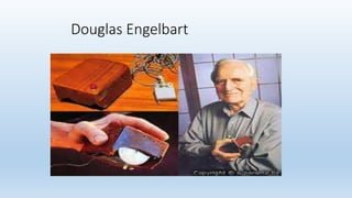 Douglas Engelbart
 