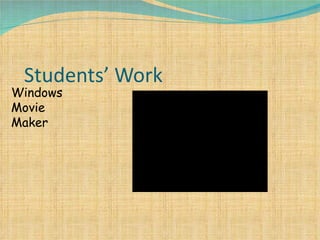 Students’ Work Windows  Movie Maker 