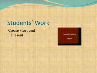 Students’ Work Create Story and Present 