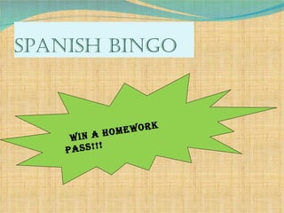 Spanish Bingo Win a Homework Pass!!! 