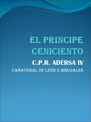 C.P.R. ADERSA IV
CAÑAVERAL DE LEÓN E HINOJALES
 