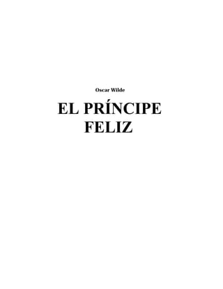 Oscar Wilde



EL PRÍNCIPE
   FELIZ
 