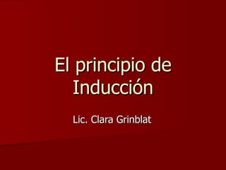 El principio de Inducción Lic. Clara Grinblat 