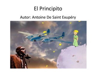 El Principito  Autor: Antoine De Saint Exupéry 