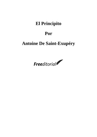 El Principito
Por
Antoine De Saint-Exupéry
 