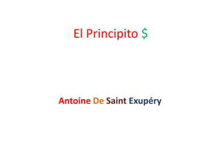 El Principito $



Antoine De Saint Exupéry
 