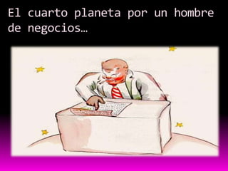 El cuarto planeta por un hombre
de negocios…
 