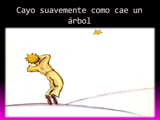 Cayo suavemente como cae un
           árbol
 