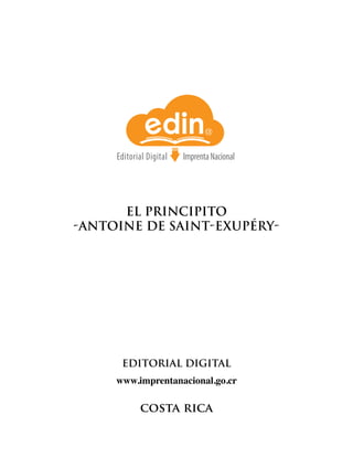 EL PRINCIPITO
-ANTOINE DE SAINT-EXUPÉRY-
EDITORIAL DIGITAL
www.imprentanacional.go.cr
costa rica
Editorial Digital ImprentaNacional
 