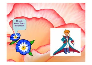 He sido
tonta. Trata
 de ser feliz
 