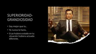 SUPERIORIDAD-
GRANDIOSIDAD
 