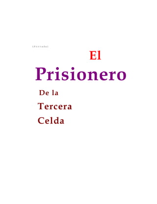 (Portada)

El

Prisionero
De la

Tercera
Celda

 