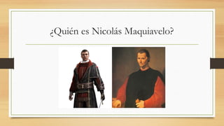 ¿Quién es Nicolás Maquiavelo?
 
