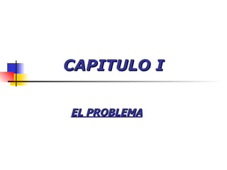 CAPITULO   I EL PROBLEMA 