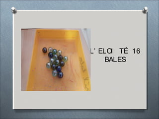 L’ ELOI TÉ 16
BALES