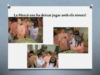 La Mercèens ha deixat jugaramb els ninots!
 