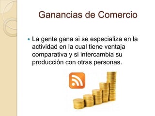 Ganancias del ComercioVentaja comparativaObtención de las ganancias del comercioVentaja absolutaVentaja comparativa dinámica