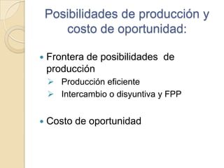 Posibilidades de producción y costo de oportunidad:Frontera de posibilidades  de producción   Producción eficiente 