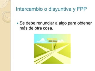 Producción Eficiente : No podemos producir más de un bien sin producir menos de otro.