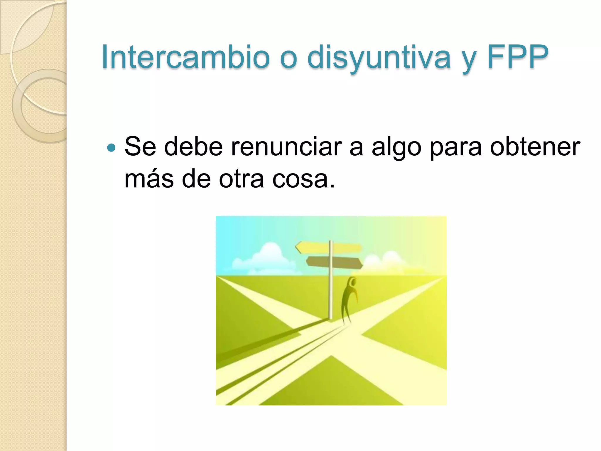 Producción Eficiente : No podemos producir más de un bien sin producir menos de otro.