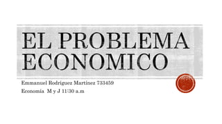 Emmanuel Rodríguez Martínez 733459
Economía M y J 11:30 a.m
 