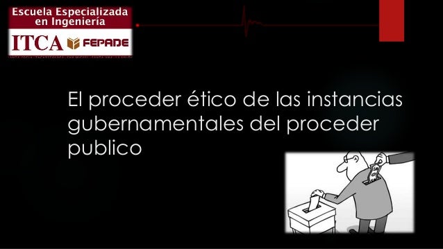 El proceder ético de las instancias gubernamentales del