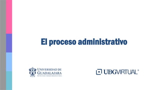 El proceso administrativo
 